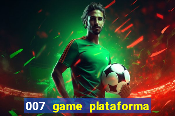 007 game plataforma paga mesmo